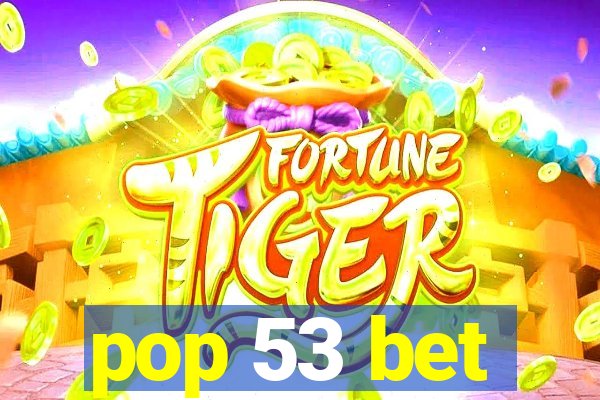 pop 53 bet